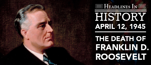 Death of FDR: April 12, 1945